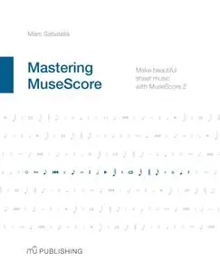 Mastering MuseScore: Make beautiful sheet music with MuseScore 2.1