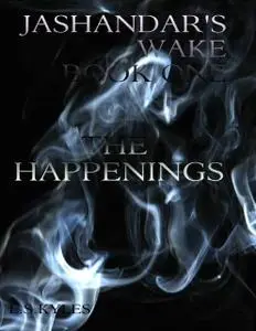 «Jashandar's Wake – Book One: The Happenings» by L.S.Kyles