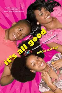 «It's All Good: A So For Real Novel» by Nikki Carter