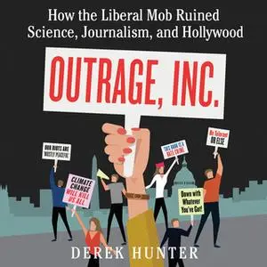 «Outrage, Inc.» by Derek Hunter