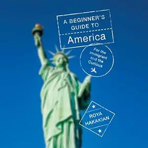A Beginner's Guide to America: For the Immigrant and the Curious [Audiobook]