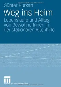 Weg ins Heim: Lebensläufe und Alltag von BewohnerInnen in der stationären Altenhilfe (German Edition) (Repost)