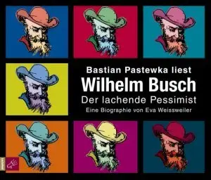 Eva Weissweiler - Wilhelm Busch - Der lachende Pessimist