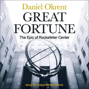 «Great Fortune: The Epic of Rockefeller Center» by Daniel Okrent