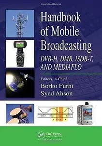 Handbook of mobile broadcasting: DVB-H, DMB, ISDB-T, and mediaflo