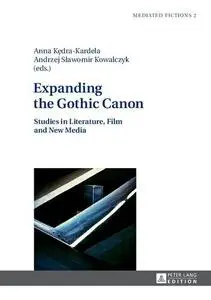 Expanding the Gothic Canon: Studies in Literature, Film and New Media