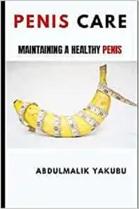 Penis Care; Maintaining A Healthy Penis