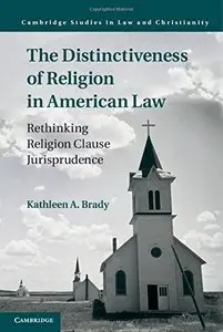 The Distinctiveness of Religion in American Law: Rethinking Religion Clause Jurisprudence