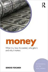 Money: What It Is, How It’s Created, Who Gets It, and Why It Matters (Economics in the Real World)