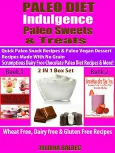 «Paleo Diet Indulgence: Paleo Sweets & Treats: Quick Paleo Snack Recipes & Paleo vegan Dessert Recipes Made With No Grai