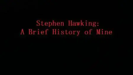 Channel 4 - Stephen Hawking: A Brief History of Mine (2013)