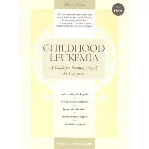 Childhood Leukemia: A Guide for Families, Friends and Caregivers (3rd Edition) by Nancy Keene [Repost]
