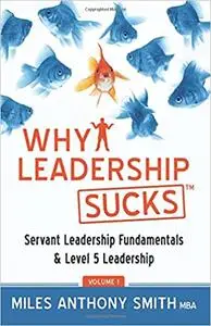 Why Leadership Sucks™: Fundamentals of Level 5 Leadership and Servant Leadership