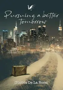 «Pursuing a better tomorrow» by Blanca De La Rosa
