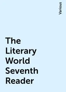 «The Literary World Seventh Reader» by Various