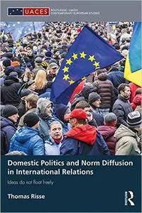 Domestic Politics and Norm Diffusion in International Relations: Ideas do not float freely