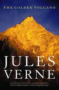 The Golden Volcano: The First English Translation of Verne's Original Manuscript (Bison Frontiers of Imagination)