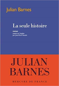 La seule histoire - Julian Barnes