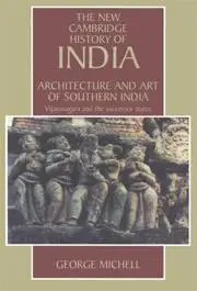 Architecture and Art of Southern India: Vijayanagara and the Successor States 1350-1750 (repost)