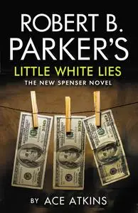 «Robert B Parker's Little White Lies» by Ace Atkins