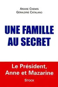 Géraldine Catalano, Ariane Chemin, "Une famille au secret : Le président, Anne et Mazarine"