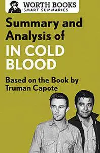 «Summary and Analysis of In Cold Blood: A True Account of a Multiple Murder and Its Consequences» by Worth Books