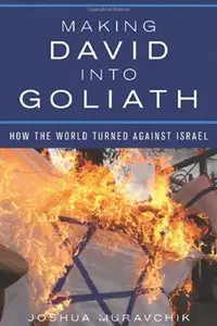 Making David into Goliath: How the World Turned Against Israel