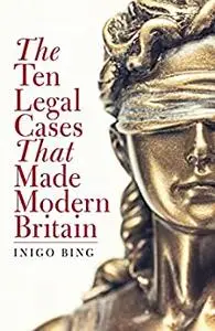 The Ten Legal Cases That Made Modern Britain
