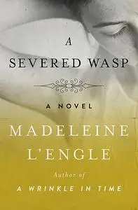 «A Severed Wasp» by Madeleine L'Engle