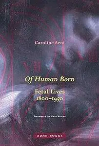 Of Human Born: Fetal Lives, 1800–1950
