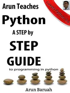 Arun Teaches Python: A Step by Step Guide to Programming in Python