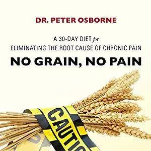 No Grain, No Pain: A 30-Day Diet for Eliminating the Root Cause of Chronic Pain [Audiobook]