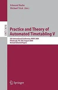 Practice and Theory of Automated Timetabling V: 5th International Conference, PATAT 2004, Pittsburgh, PA, USA, August 18-20, 20