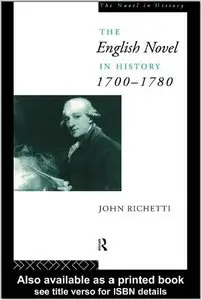John Richetti: The English Novel in History 1700-1780 (The Novel in History)