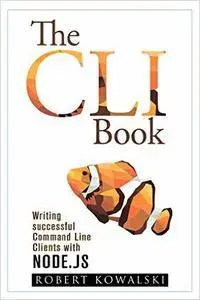 The CLI Book: Writing successful Command Line Clients with Node.js