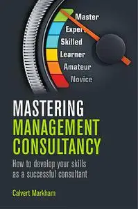 «Mastering Management Consultancy» by Calvert Markham