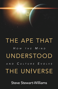 The Ape That Understood the Universe : How the Mind and Culture Evolve