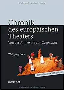 Chronik des europäischen Theaters: Von der Antike bis zur Gegenwart