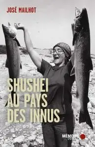 José Mailhot, "Shushei au pays des Innus"