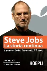 Jay Elliot, William L. Simon - Steve Jobs, La storia continua