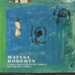 Matana Roberts - Coin Coin Chapter Three: River Run Thee (2015)