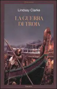 Clarke Lindsay, "La guerra di Troia" (repost)