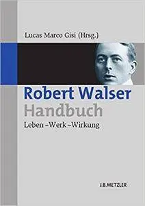 Robert Walser-Handbuch: Leben – Werk – Wirkung