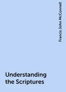 «Understanding the Scriptures» by Francis John McConnell