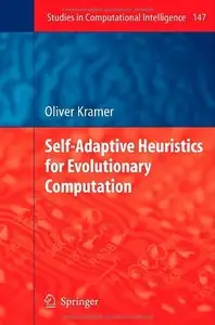 Self-Adaptive Heuristics for Evolutionary Computation (Studies in Computational Intelligence) (Repost)