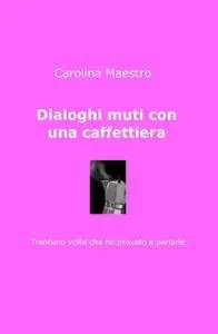 Dialoghi muti con una caffettiera