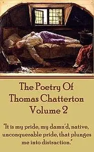 «The Poetry Of Thomas Chatterton – Vol 2» by Thomas Chatterton