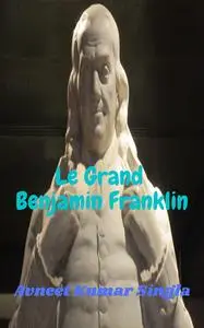 «Le Grand Benjamin Franklin» by Avneet Kumar Singla