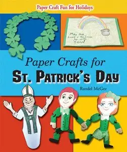 Paper Crafts for St. Patrick's Day (Paper Craft Fun for Holidays) by Randel McGee