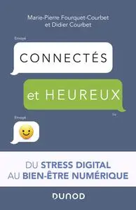 Marie-Pierre Fourquet-Courbet, Didier Courbet, "Connectés et heureux ! Du stress digital au bien-être numérique"